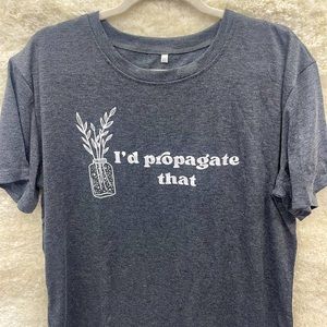 I’d Propagate that Tshirt. Lightweight and breathable!🌷